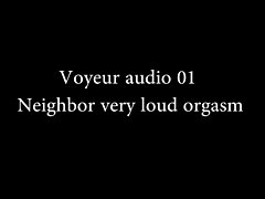 Voyeur audio 01 - Neighbor very loud orgasm